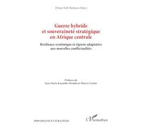 Guerre hybride et souveraineté stratégique en Afrique centrale: Résilience systémique et riposte adaptative aux nouvelles conflictualités (Diplomatie Et Stratégie)