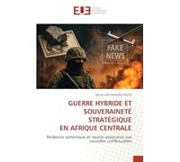 Guerre Hybride Et Souveraineté Stratégique En Afrique Centrale: Un guide pratique de la théorie à l'évaluation