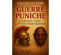 Guerre Puniche: Economia, navi e Potere Mediterraneo: Roma e Cartagine sotto la lente del commercio siciliano, delle strategie navali e dell'influenza geopolitica