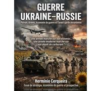 Guerre Ukraine-Russie - Pétrole, drones, économie de guerre et avant-garde ukrainienne: Essai sur la stratégie, l'économie de guerre et la prospective (Hermínio Cerqueira - Mes Bouquins)
