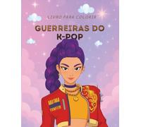 GUERREIRAS DO K-POP: LIVRO PARA COLORIR