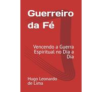 Guerreiro da Fé: Vencendo a Guerra Espiritual no Dia a Dia