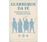 Guerreiros Da Fé - Chamado Para Os Homens De Hoje (ebook)