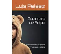 Guerrera de Felpa: Novela Ecofeminista. La épica historia de las mujeres que se vistieron de peluche para detener la Guerra Fría.