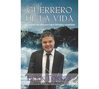 Guerrero de la vida: Los 7 pilares del éxito para lograr estabilidad y felicidad