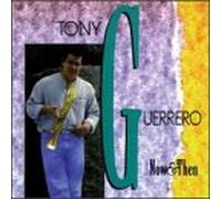 Guerrero, Tony - Now & Then