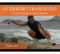 Guerrero Tranquilo: Tai Chi Chuan Para Su Salud Y Bienestar
