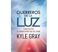 Guerreros De La Luz: Conecta Con El Poder Espiritual Del Amor