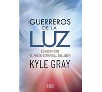 Guerreros De La Luz: Conecta Con El Poder Espiritual Del Amor