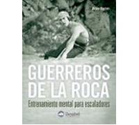 Guerreros De La Roca: Entrenamiento Mental Para Escaladores