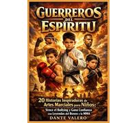 GUERREROS DEL ESPÍRITU: 20 Historias Inspiradoras de Artes Marciales para Niños: Vence el Bullying y Gana Confianza con Leyendas del Boxeo y la MMA.