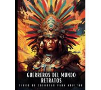 Guerreros Del Mundo Retratos Libro De Colorear Para Adultos: Letra Grande Ilustraciones Para Aliviar El Estrés y Relajarse Guerreros Antiguos: Ninja, ... Tribal, Caballero, Vaquero, Indios 50 Dibujos