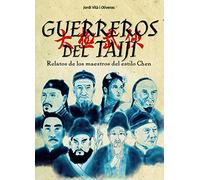 Guerreros del Taiji: Relatos de los maestros del Estilo Chen (ARTES MARCIALES)