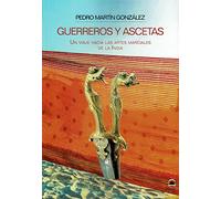 GUERREROS Y ASCETAS. Un viaje hacia las artes marciales de la India