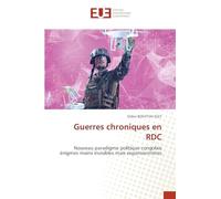 Guerres chroniques en RDC: Nouveau paradigme politique congolais énigmes mains invisibles mais expansionnistes