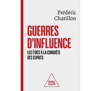 Guerres d'influence: Les Etats à la conquête des esprits
