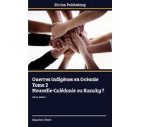 Guerres indigènes en Océanie Tome 2 Nouvelle-Calédonie ou Kanaky ?: 2ème édition