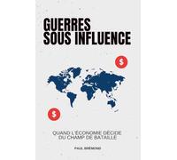 GUERRES SOUS INFLUENCE: Quand l’Économie Décide du Champ de Bataille