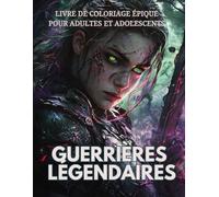 Guerrières Légendaires - Livre de Coloriage Épique pour Adultes et Adolescents: 50 illustrations à colorier | 105 pages | Format grand 8,5 x 11 po | ... inspirantes pour détente et évasion créative