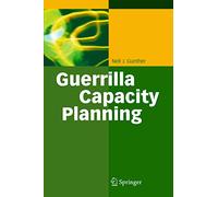 Guerrilla Capacity Planning: A Tactical Approach to Planning for Highly Scalable Applications and Services