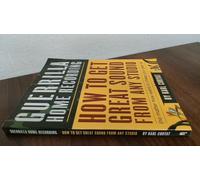 Guerrilla Home Recording: How to Get Great Sound from Any Studio (No Matter How Weird or Cheap Your Gear is)