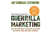 Guerrilla Marketing, 4th Edition: Easy and Inexpensive Strategies for Making Big Profits from Your SmallBusiness
