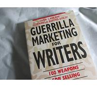 Guerrilla Marketing for Writers: 100 Weapons for Selling Your Work