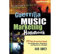 [Guerrilla Music Marketing Handbook: 201 Self-Promotion Ideas for Songwriters, Musicians & Bands on a Budget (Revised & Updated)] [By: Baker, Bob] [February, 2013]