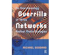 Guerrilla Networks: An Anarchaeology of 1970s Radical Media Ecologies (Recursions)