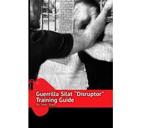 Guerrilla Silat Disruptor Training Guide: 4 (Guerrilla Self-Protection)