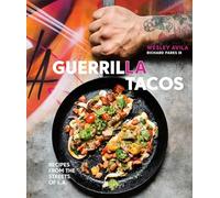 Guerrilla Tacos: Recipes from the Streets of L.A. [A Cookbook]