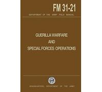 Guerrilla Warfare and Special Forces Operations Field Manual 31-21