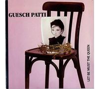 Guesch Patti - Let Be Must The Queen