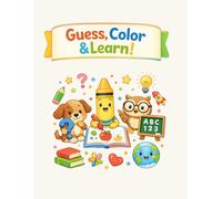 Guess, Color & Learn!: A Fun Riddle & Coloring Book for Curious Kids Ages 4-8