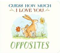 Guess How Much I Love You: Opposites: A cute and chunky first concept book set in the world of the beloved and bestselling nutbrown hares