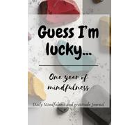 Guess I'm Lucky...: One year of mindfulness and gratitude: Daily habit Journal: Journal writing gift for young adults, women and men