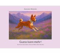 Guess kann mehr!: Ein Hund. Eine Gabe. Und eine Welt voller Wunder.