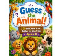 Guess the Animal!: 300 Wild, Farm & Pet Riddles for Smart Kids Ages 4-8 (Kids Riddles (4-8))