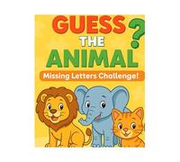 Guess the Animal: A Missing Letter & Coloring Adventure!: Guess the Animal: A Missing Letter & Coloring Adventure! Color, Think, and Complete the ... A Fun Alphabet Puzzle Book for Kids Ages 3-8