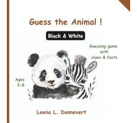 Guess the Animal ! Black & White: A Fun Animal Guessing Game with Clues, Facts & Adorable Black-and-White Animals for Kids Ages 3-8 (Let's guess together)