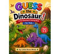 Guess the Dinosaur! A Fun Guessing & Coloring Book for Kids Ages 5-9