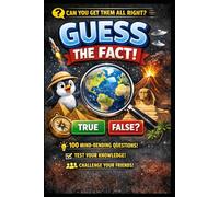 Guess The Fact: 100 Mind-Blowing True or False Questions That Will Challenge Your Brain