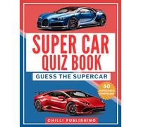 Guess The Supercar Quiz Book: Ultimate Supercar Trivia Activity Book, 120 Questions in Two Challenges (CHILLI Series)