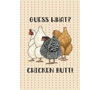 Guess What Chicken Butt Notebook: Funny Chicken-Themed Journal, 6” x 9” College Ruled, Cute & Practical Gift for Chicken Lovers