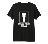 Guess What I Need Camiseta Divertida Camisa Ofensiva para Hombres Sexo Camiseta Premium