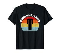 Guess What i Need | Funny | Sarcastic | Headless Camiseta