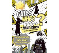 Guess Who? 1000+ Anime Edition: Weird, Wild & Funny Fun Facts About the Strangest, Coolest & Most Epic Characters in the Anime Universe (Guess Who? The Funny Riddle & Trivia Series for Kids)