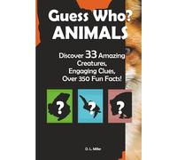 Guess Who? ANIMALS: Discover 33 Amazing Creatures, Engaging Clues, Over 350 Fun Facts!