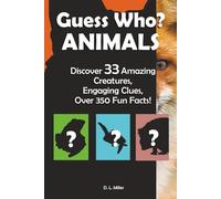 Guess Who? ANIMALS: Discover 33 Amazing Creatures, Engaging Clues, Over 350 Fun Facts!