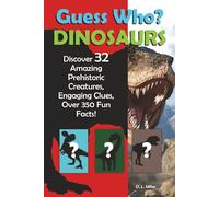 Guess Who? Dinosaurs: Discover 32 Amazing Prehistoric Creatures, Engaging Clues, Over 350 Fun Facts!